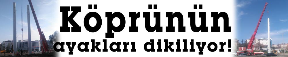 Köprünün ayakları dikiliyor!