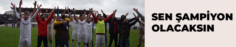 SEN ŞAMPİYON OLACAKSIN