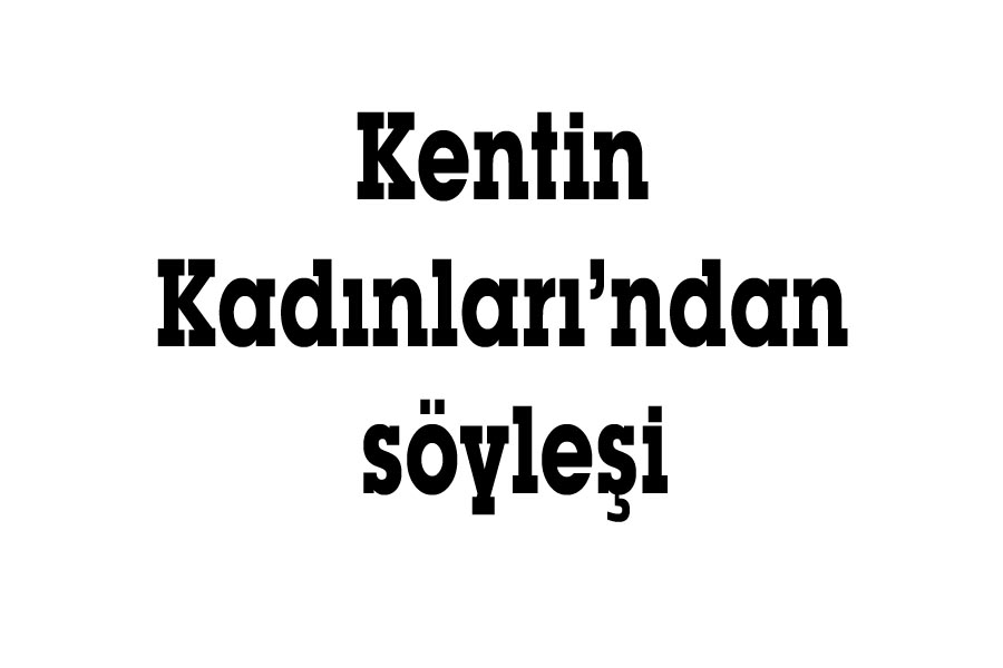Kentin Kadınları’ndan söyleşi
