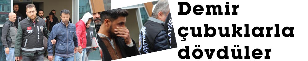 Demir çubuklarla dövdüler