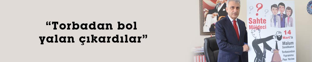 “Torbadan bol yalan çıkardılar”