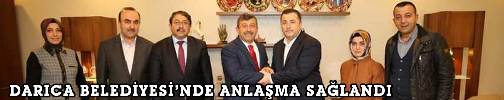 Darıca Belediyesi’nde anlaşma sağlandı
