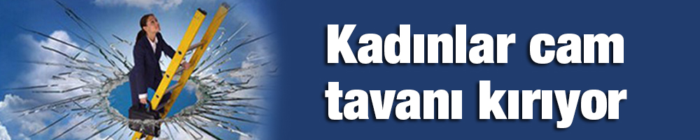 Kadınlar cam tavanı kırıyor