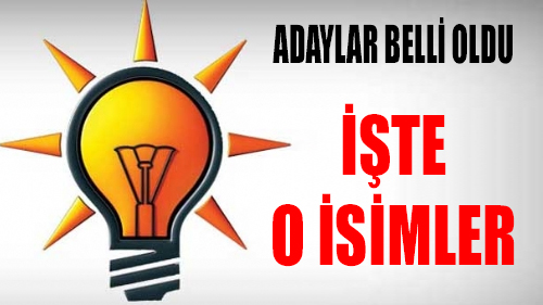 AKP'DE İLÇE BELEDİYE BAŞKAN ADAYLARI BELLİ OLDU