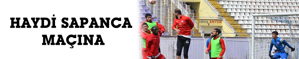 HAYDİ SAPANCA MAÇINA