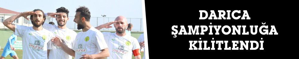 DARICA ŞAMPİYONLUĞA KİLİTLENDİ