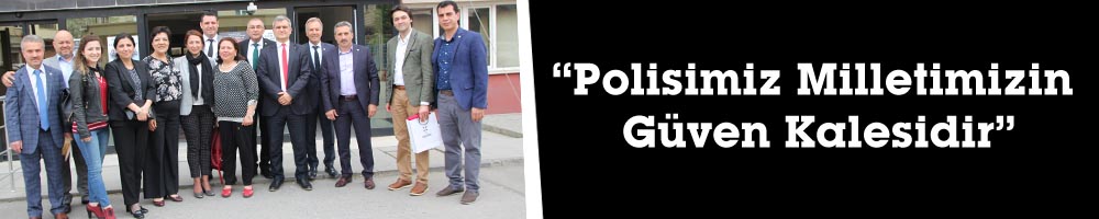 “Polisimiz Milletimizin Güven Kalesidir”