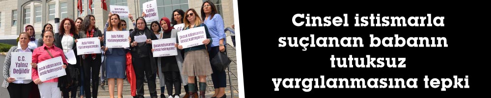 Cinsel istismarla suçlanan babanın  tutuksuz yargılanmasına tepki