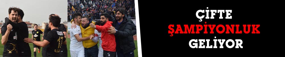 ÇİFTE ŞAMPİYONLUK GELİYOR
