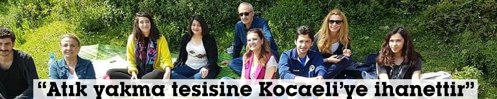 “Atık yakma tesisine Kocaeli’ye ihanettir”