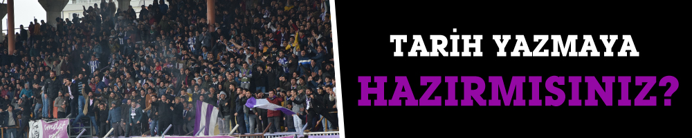 TARİH YAZMAYA HAZIRMISINIZ?