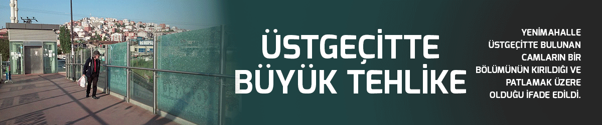 Üstgeçitte büyük tehlike