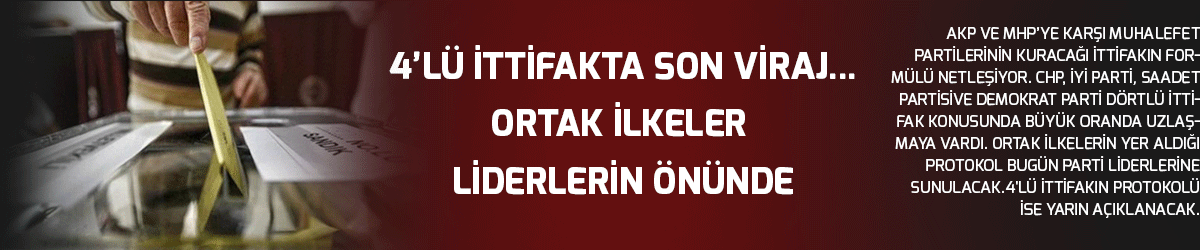 4’lü ittifakta son viraj... Ortak ilkeler liderlerin önünde