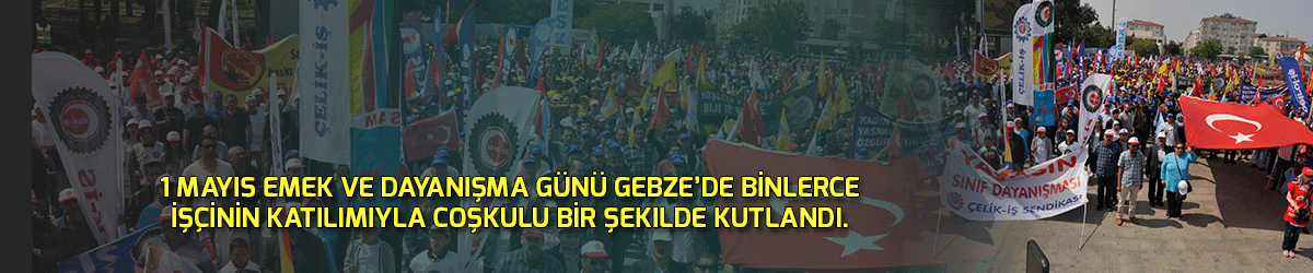 1 Mayıs Gebze’de coşkuyla kutlandı