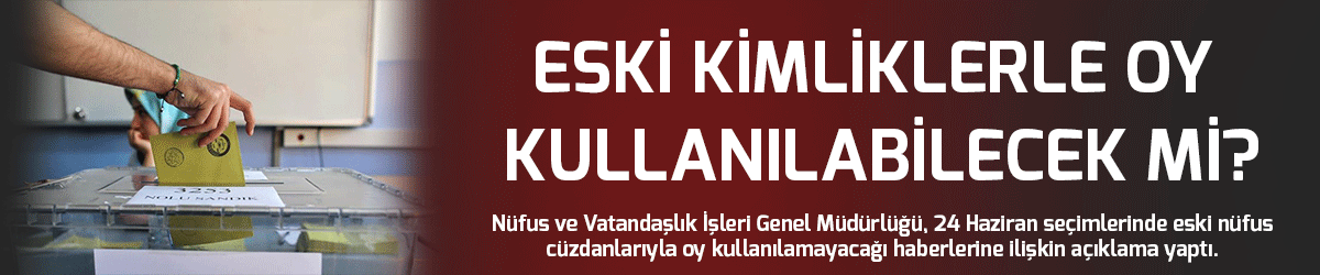 Eski kimliklerle oy kullanılabilecek mi?