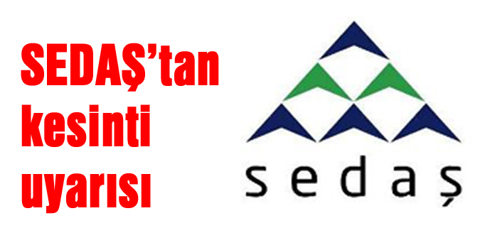 SEDAŞ’tan kesinti uyarısı
