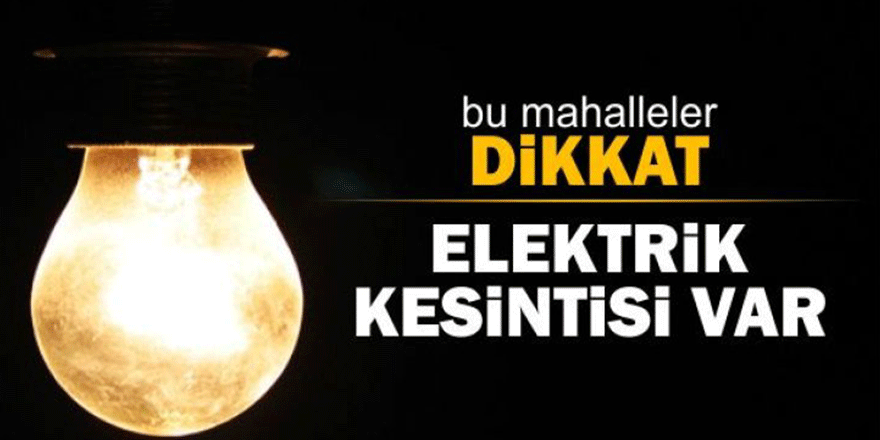 Bu mahalleler dikkat elektrik kesintisi