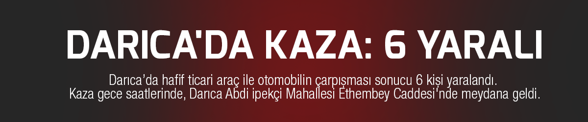 Darıca'da kaza: 6 yaralı  