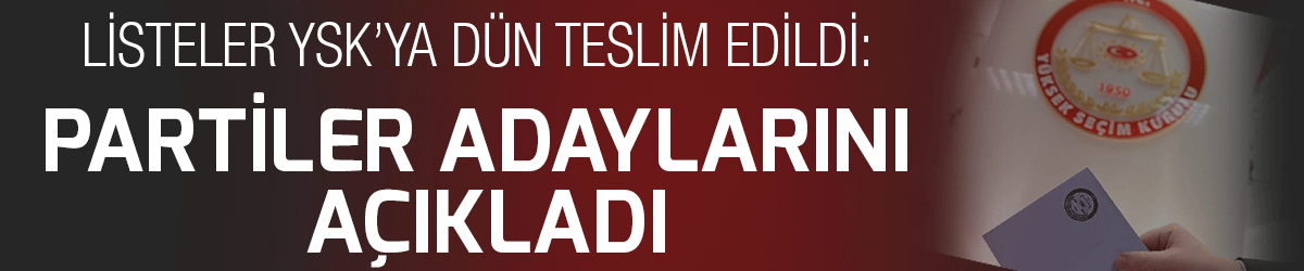 Partiler adaylarını açıkladı