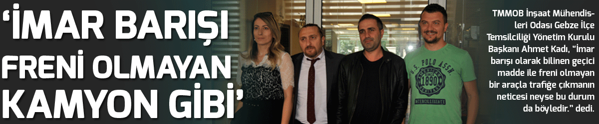 ‘İmar barışı freni olmayan kamyon gibi’
