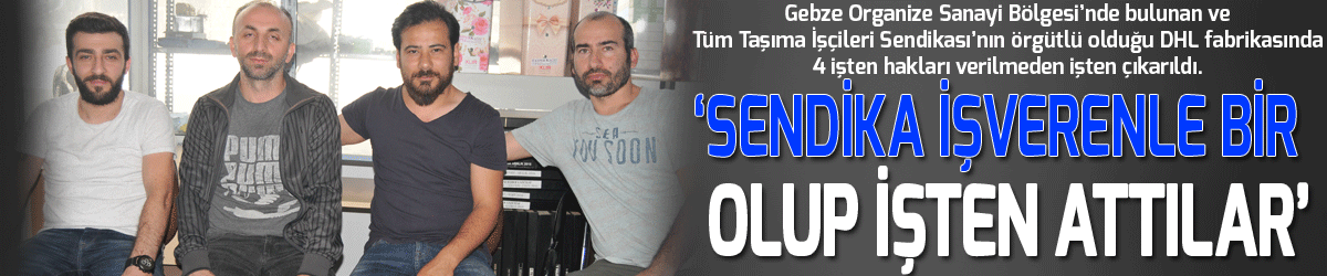 ‘Sendika işverenle bir olup işten attılar’