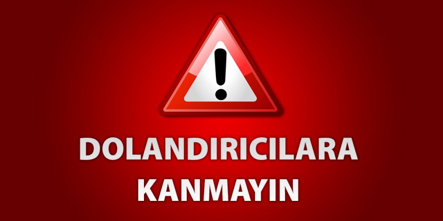 Dolandırıcılara inanmayın