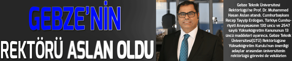 Gebze’nin Rektörü Aslan Oldu