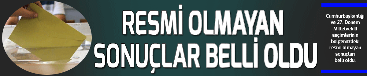 Resmi olmayan sonuçlar belli oldu