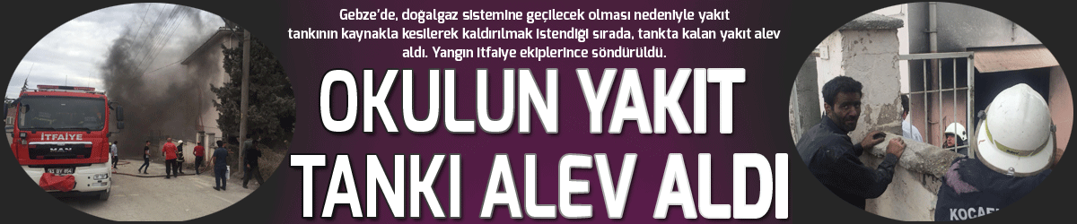 Okulun yakıt tankı alev aldı