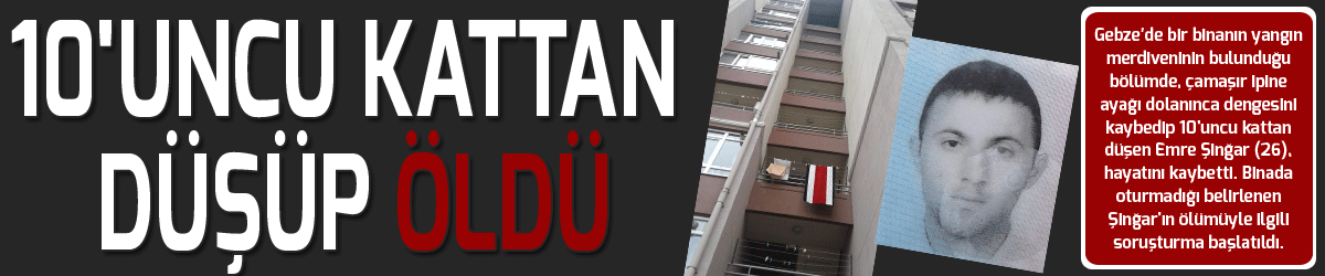 10'uncu kattan düşüp öldü