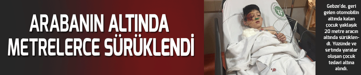 Arabanın altında metrelerce sürüklendi