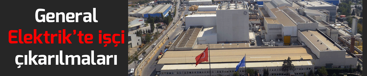 General Elektrik’te işçi çıkarılmaları başladı