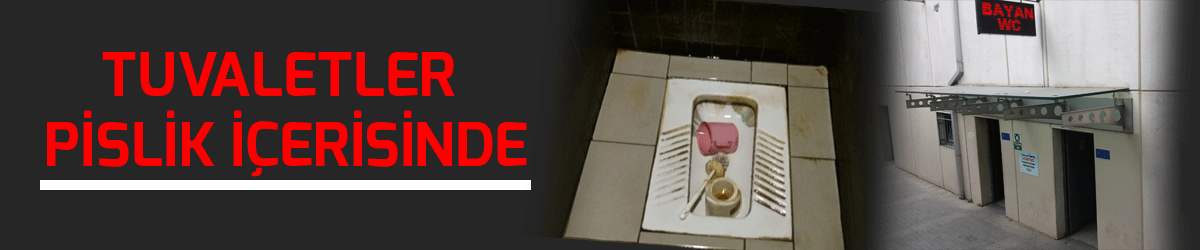 Tuvaletler pislik içerisinde