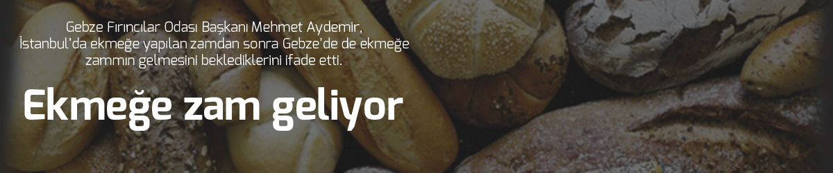 Ekmeğe zam geliyor