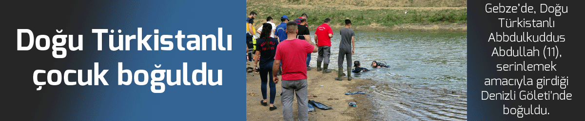 Doğu Türkistanlı çocuk boğuldu