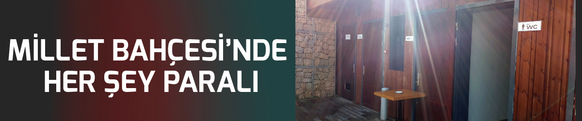 Millet Bahçesi’nde her şey paralı