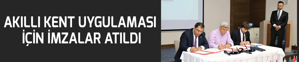 Akıllı kent uygulaması için imzalar atıldı