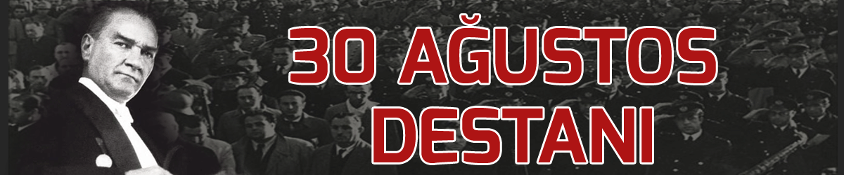 30 Ağustos destanı