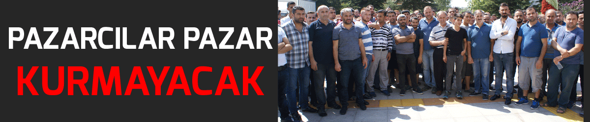 Pazarcılar Pazar kurmayacak