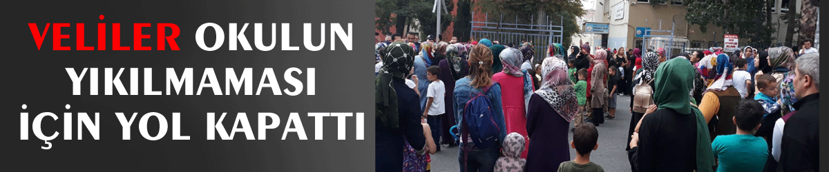 Veliler okulun yıkılmaması için yol kapattı