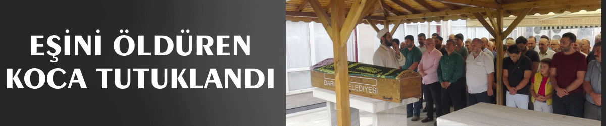 Eşini öldüren koca tutuklandı