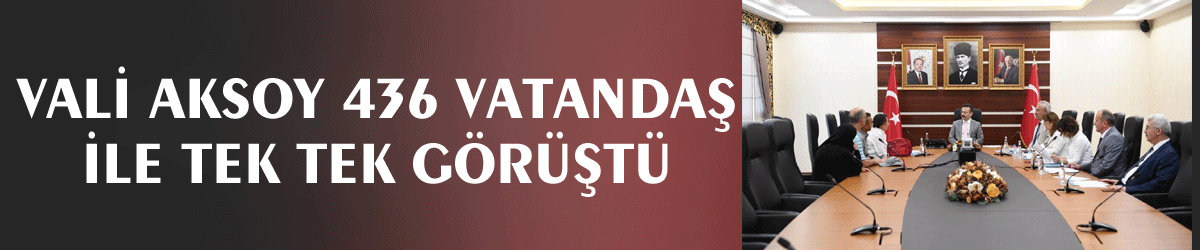 Vali Aksoy 436 vatandaş ile tek tek görüştü