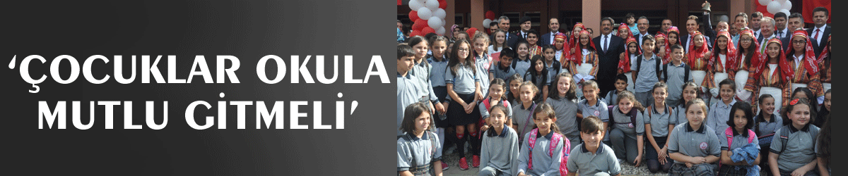 ‘Çocuklar okula mutlu gitmeli’