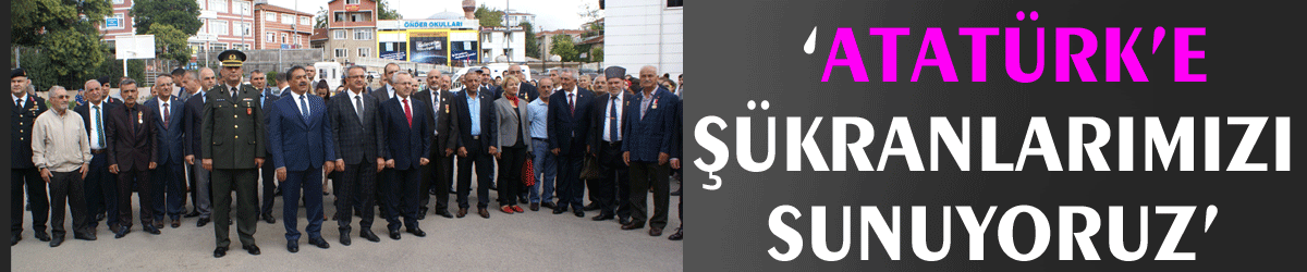 ‘Atatürk’e şükranlarımızı sunuyoruz’