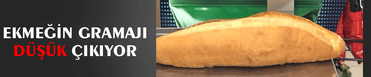 Ekmeğin gramajı düşük çıkıyor