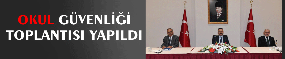 Okul güvenliği toplantısı yapıldı