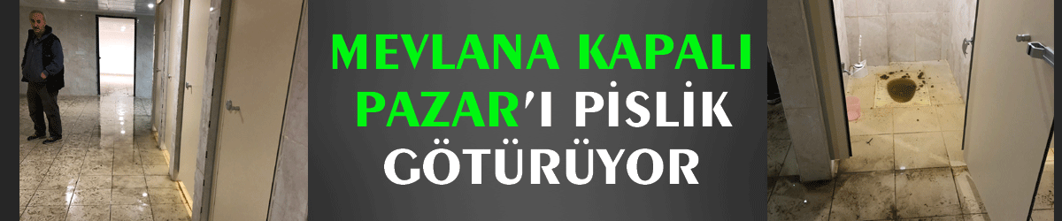 ​​​​​​​Mevlana Kapalı Pazar’ı pislik götürüyor