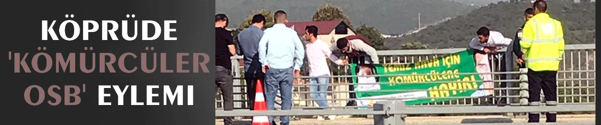 Köprüde 'Kömürcüler OSB' eylemi