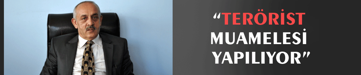 “Terörist muamelesi yapılıyor”