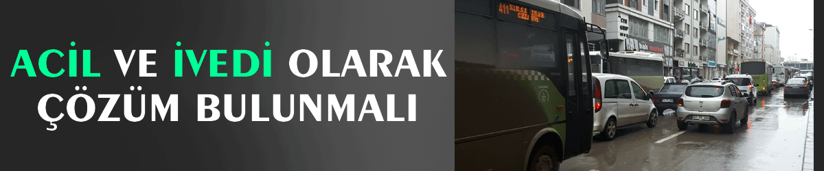 Acil ve ivedi olarak çözüm bulunmalı